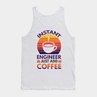 Instant engineer just add Coffee Tank Top